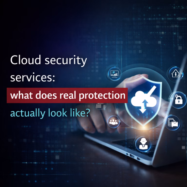 Cloud security services: what does real protection actually look like?