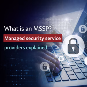 What is an MSSP? Managed security service providers explained