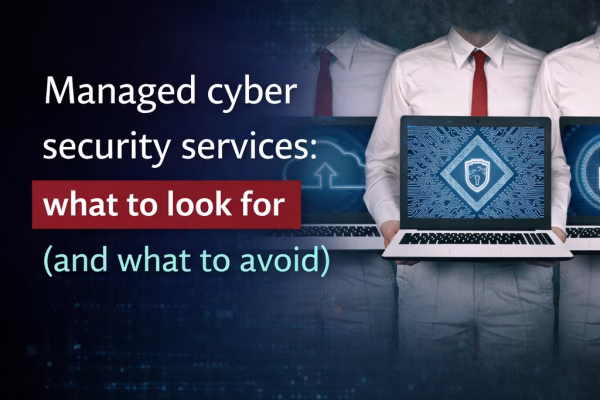 Managed cyber security services: what to look for (and what to avoid)
